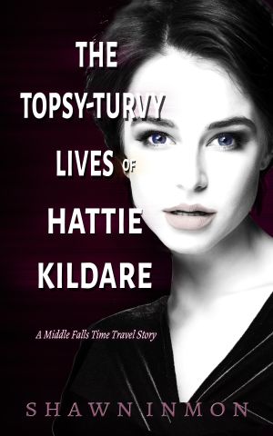 [Middle Falls Time Travel 20] • The Topsy-Turvy Lives of Hattie Kildare